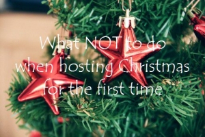 What not to do when hosting Christmas for the first time featured