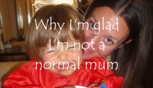 Why I'm glad I'm not a normal mum featured