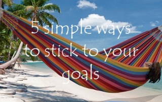 5 simple ways to stick to your goals