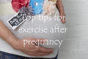 Top tips for exercise after pregnancy