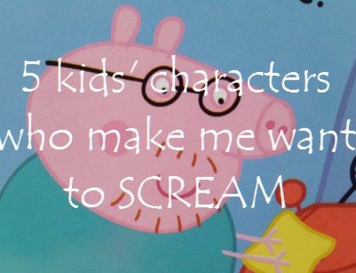 5 kids’ characters who make me want to SCREAM