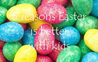 5 reasons Easter is better with kids