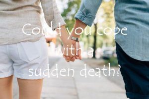 Could you cope with a sudden death