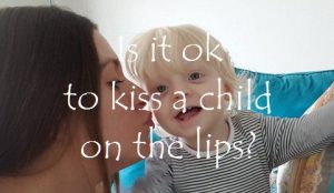 Is it ok to kiss a child on the lips