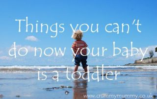 Things you can't do now your baby is a toddler