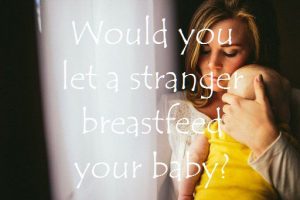 Would you let a stranger breastfeed your baby