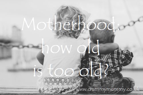Motherhood how old is too old?